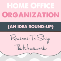 home office organization {Reasons To Skip the Housework}