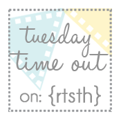 Tuesday Time Out {Reasons To Skip The Housework}