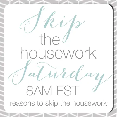 http://www.reasonstoskipthehousework.com/wp-content/uploads/2014/01/skip-the-housework-saturday-button2.png