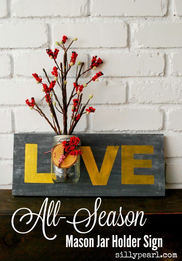 Mason Jar Love Sign for All Seasons - Just switch out the mason jar decor for every season or holiday