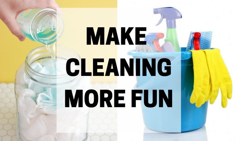 MAKE CLEANINGMORE FUN