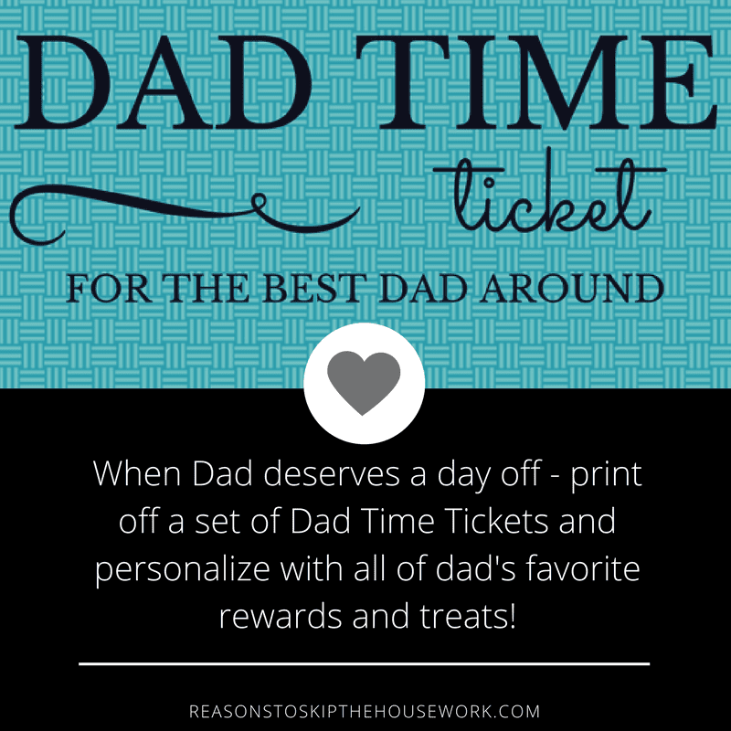 When Dad deserves a day off - print off a set of Dad Time Tickets and personalize with all of dad's favorite rewards and treats!