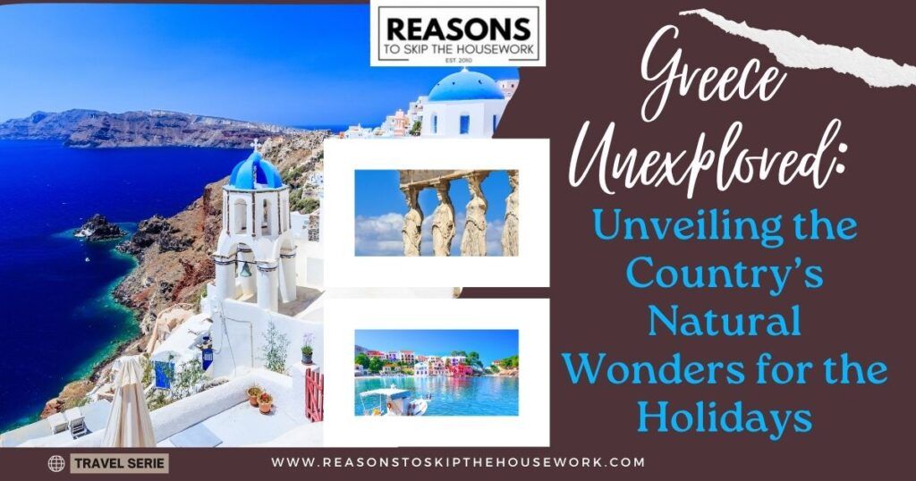 Greece Unexplored- Unveiling the Country’s Natural Wonders for the Holidays