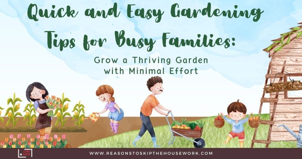 Quick and Easy Gardening Tips for Busy Families