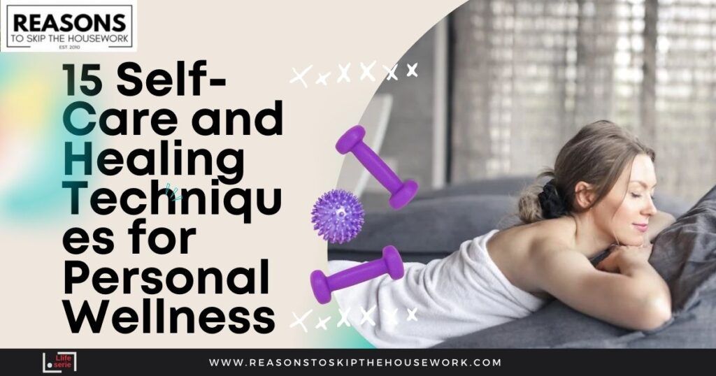 15 Self-Care and Healing Techniques for Personal Wellness