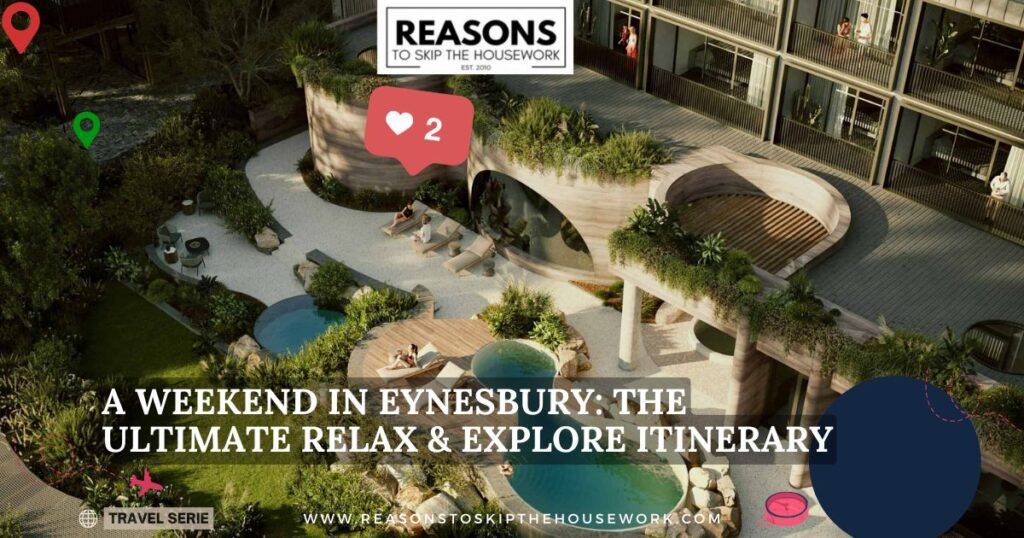 A Weekend in Eynesbury- The Ultimate Relax & Explore Itinerary