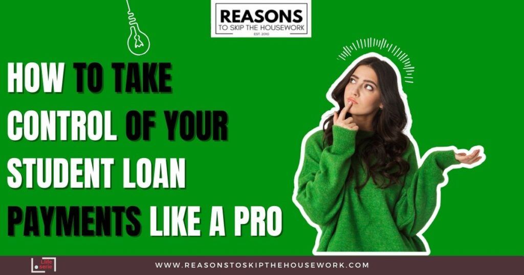 How to Take Control of Your Student Loan Payments Like a Pro
