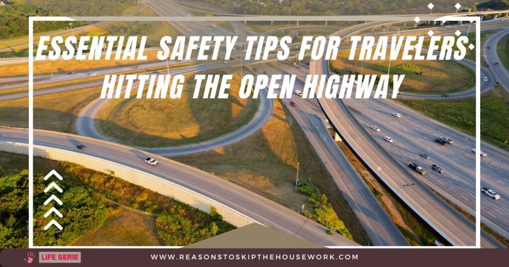 Essential Safety Tips for Travelers Hitting the Open Highway