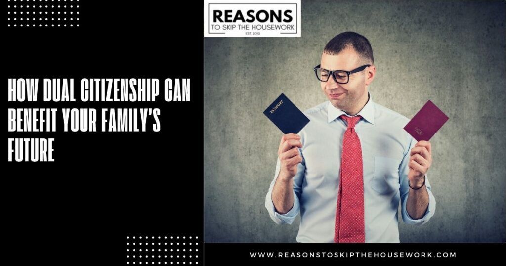 How Dual Citizenship Can Benefit Your Family’s Future