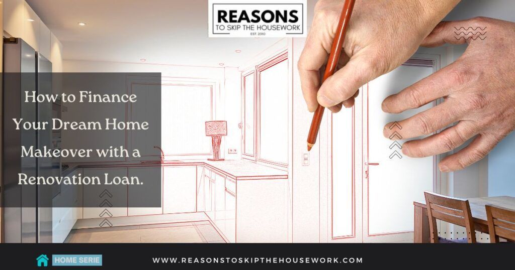 How to Finance Your Dream Home Makeover with a Renovation Loan