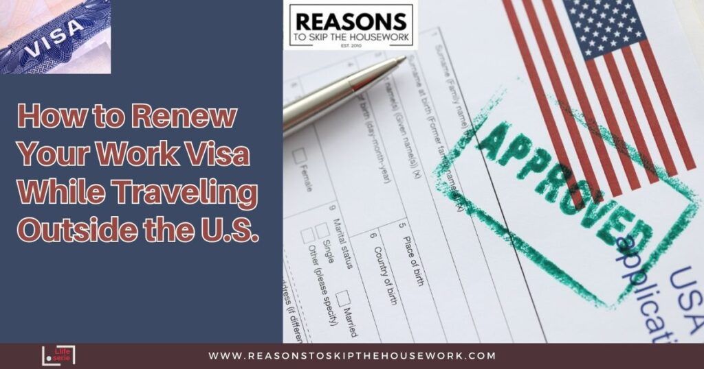 How to Renew Your Work Visa While Traveling Outside the U.S