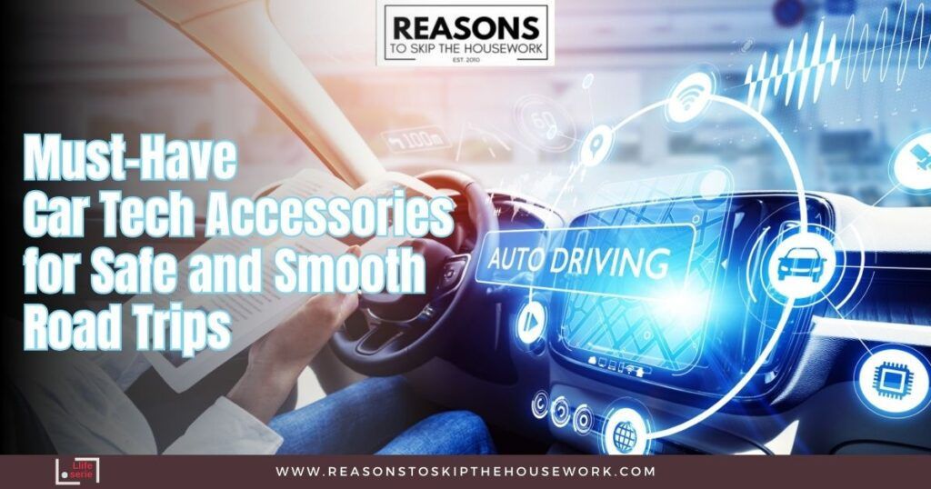 Must-Have Car Tech Accessories for Safe and Smooth Road Trips