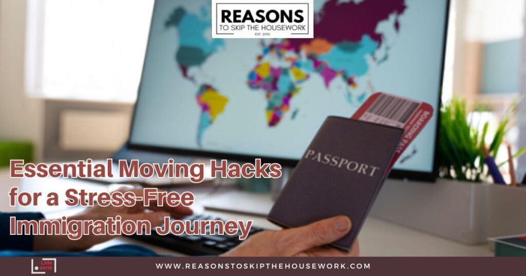 Essential Moving Hacks for a Stress-Free Immigration Journey