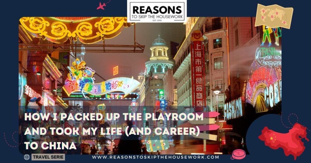 How I Packed Up the Playroom and Took My Life to China