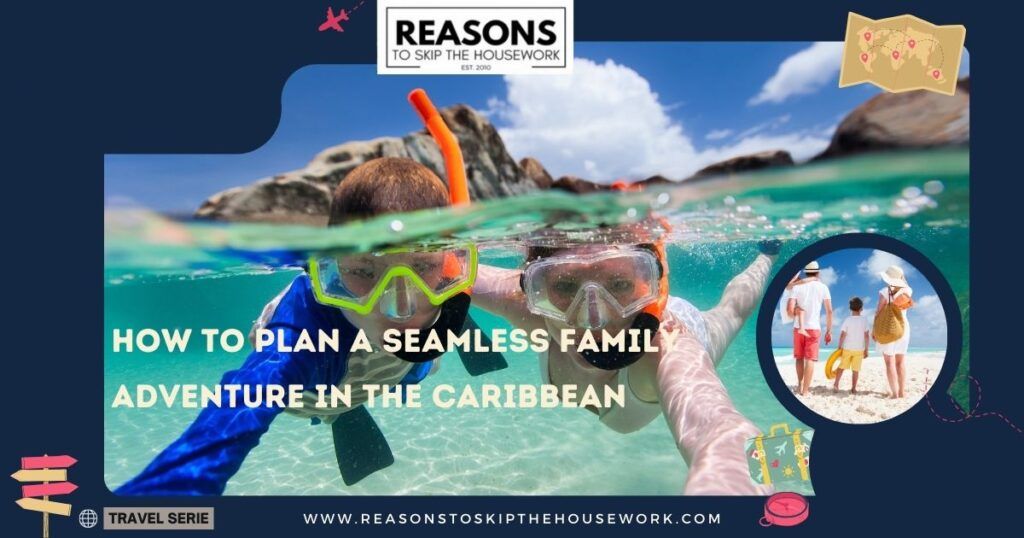 How to Plan a Seamless Family Adventure in the Caribbean