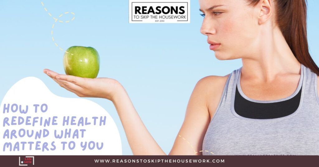 How to Redefine Health Around What Matters to You