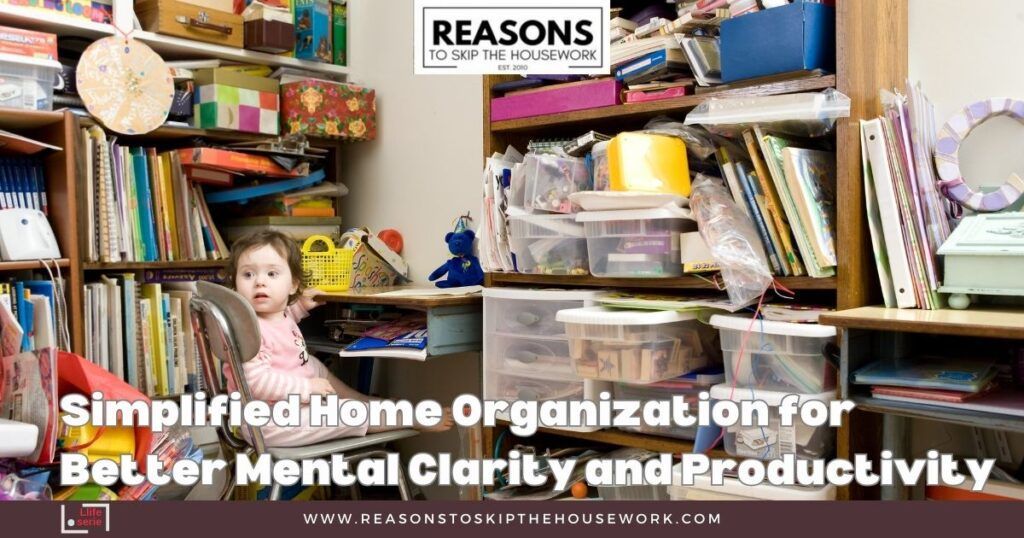 Simplified Home Organization for Better Mental Clarity and Productivity