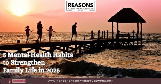 5 Mental Health Habits to Strengthen Family Life in 2025