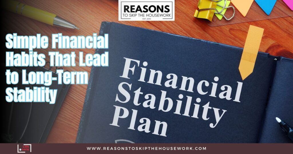 Simple Financial Habits That Lead to Long-Term Stability