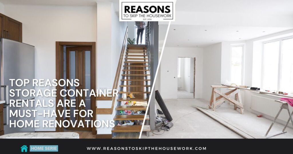 Top Reasons Storage Container Rentals Are a Must-Have for Home Renovations
