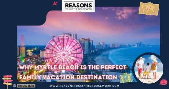Why Myrtle Beach is the Perfect Family Vacation Destination