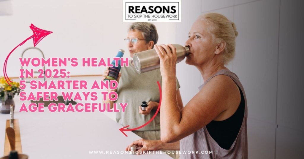 Women’s Health in 2025- 5 Smarter and Safer Ways to Age Gracefully
