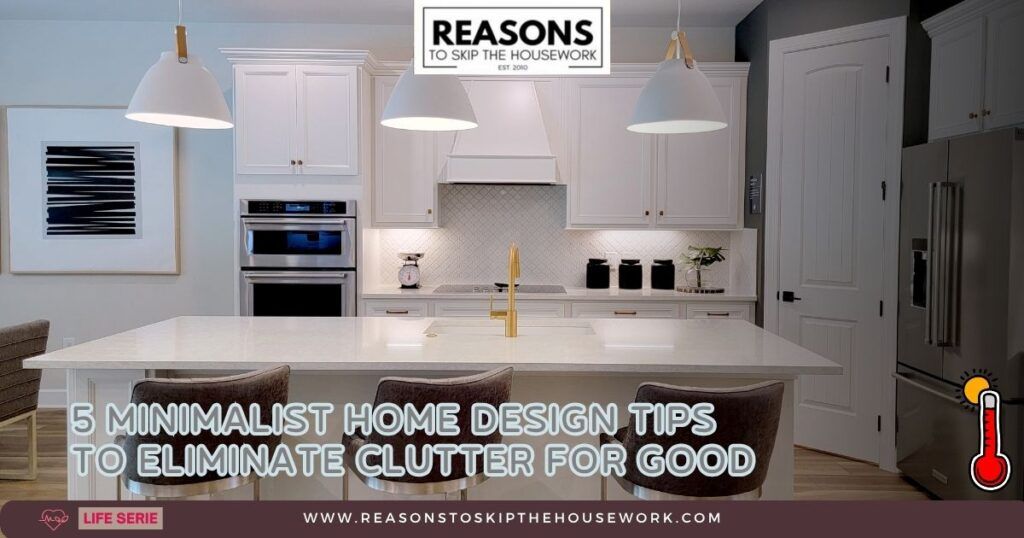 5 Minimalist Home Design Tips to Eliminate Clutter for Good