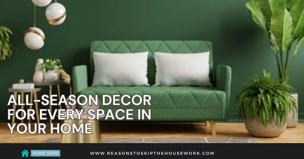All-Season Decor For Every Space in Your Home