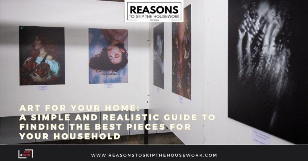 Art for your home- A simple and realistic guide to finding the best pieces for your household 