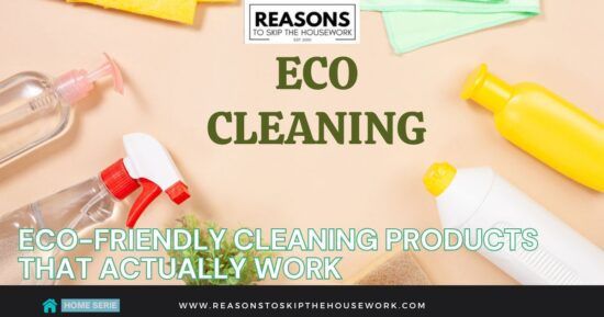 Eco-Friendly Cleaning Products That Actually Work