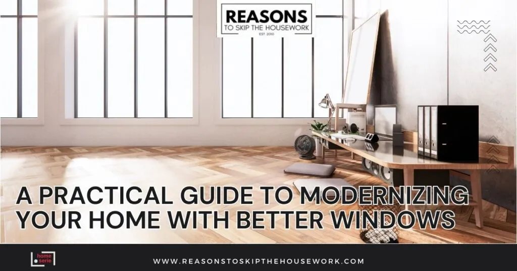A Practical Guide to Modernizing Your Home with Better Windows
