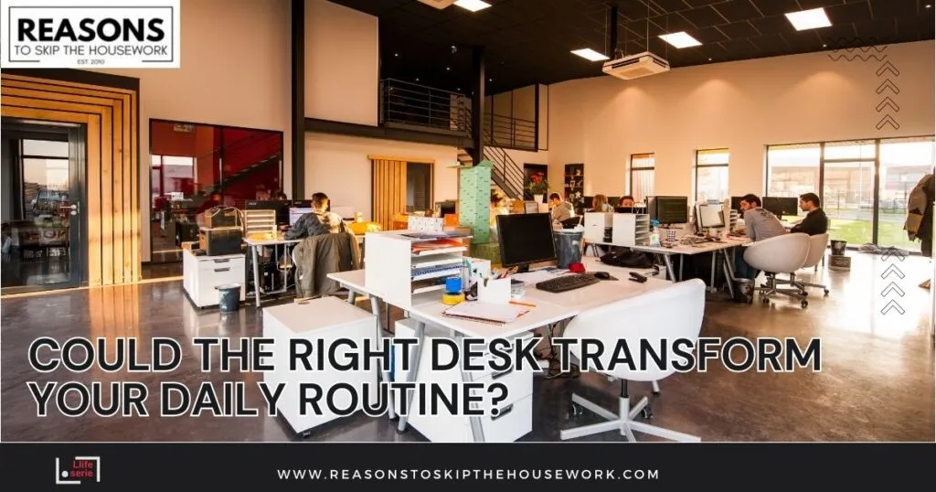 Could the Right Desk Transform Your Daily Routine