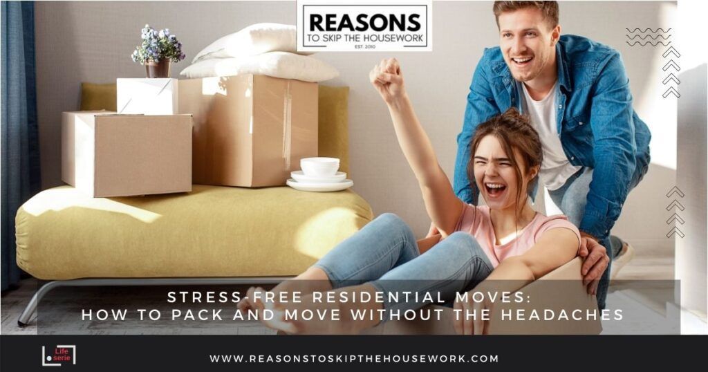 Stress-Free Residential Moves- How to Pack and Move Without the Headaches