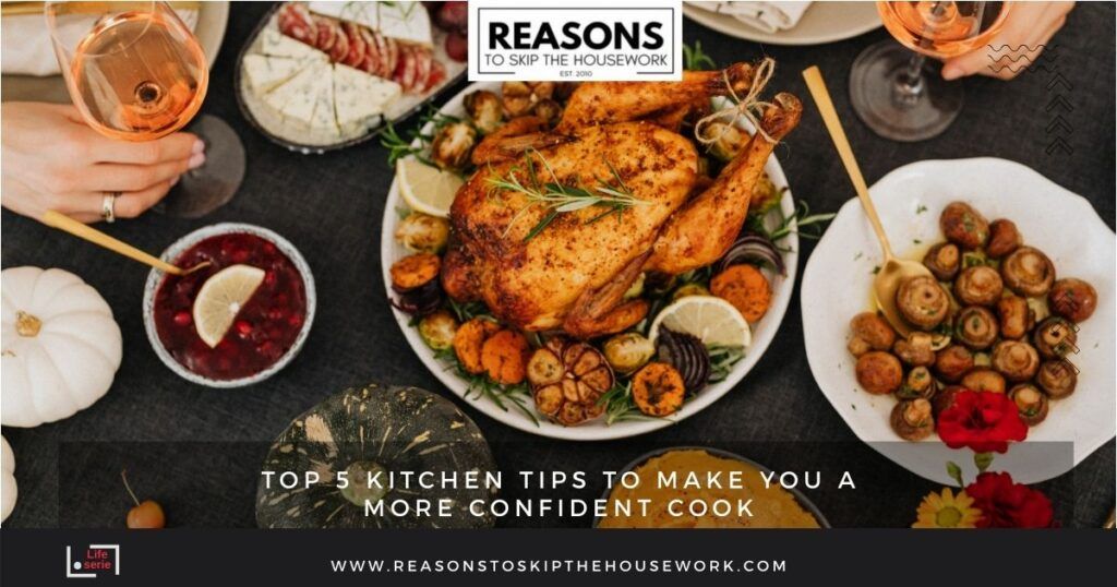 Top 5 Kitchen Tips To Make You a More Confident Cook