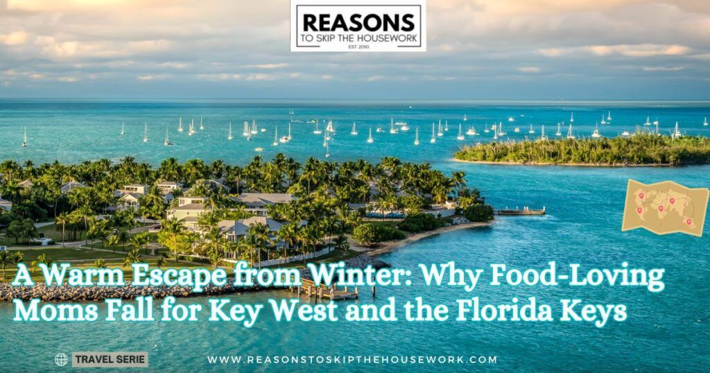 A Warm Escape from Winter- Why Food-Loving Moms Fall for Key West and the Florida Keys