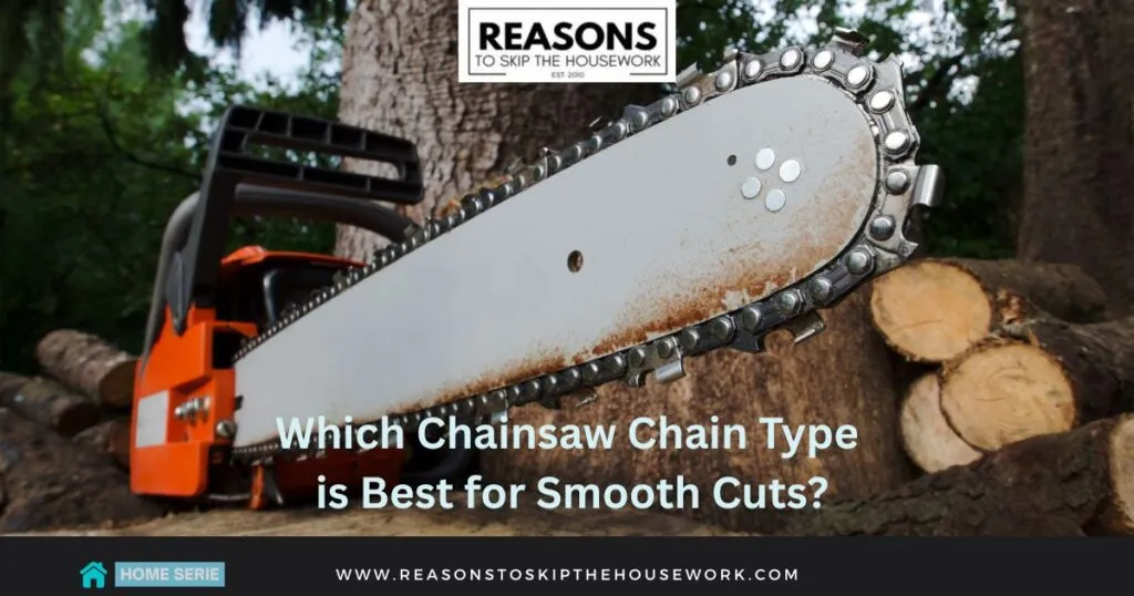 Which Chainsaw Chain Type is Best for Smooth Cuts?