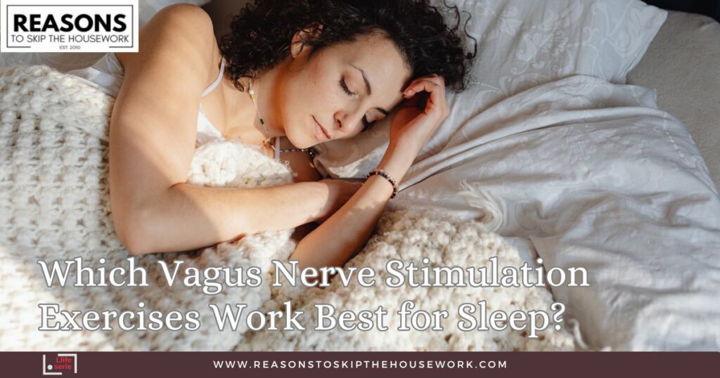 Which Vagus Nerve Stimulation Exercises Work Best for Sleep? – REASONS TO SKIP THE HOUSEWORK